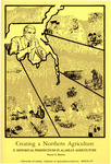 Creating a Northern Agriculture. II. Historical Perspectives in Alaskan Agriculture by Wayne E. Burton