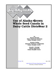 Use of Alaska–Grown Whole Seed Canola in Dairy Cattle Diets-Year 2 by Kirsten Randall, Stephen Dofing, and Donald J. Brainard
