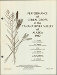 PERFORMANCE of CEREAL CROPS in the TANANA RIVER VALLEY of ALASKA 1982 by F.J. Wooding, J.H. McBeath, S Frost, J.T. Hanscom, R.M. Van Veldhuizen, and G.M. Delucchi