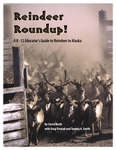 Reindeer Roundup! A K-12 Educator's Guide to Reindeer in Alaska by Carrie Bucki, Greg Finstad, and Tammy A. Smith