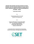 Crashes and Injuries on Rural Roads in Alaska - Toward a Better Understanding of Rural Safety Issues through Linked Data and Environmental Factors Task B: Environmental and Geometric Safety Factors of Rural Crashes by Vinod Vasudevan